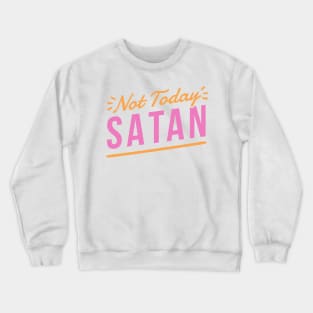 Not Today Satan Crewneck Sweatshirt